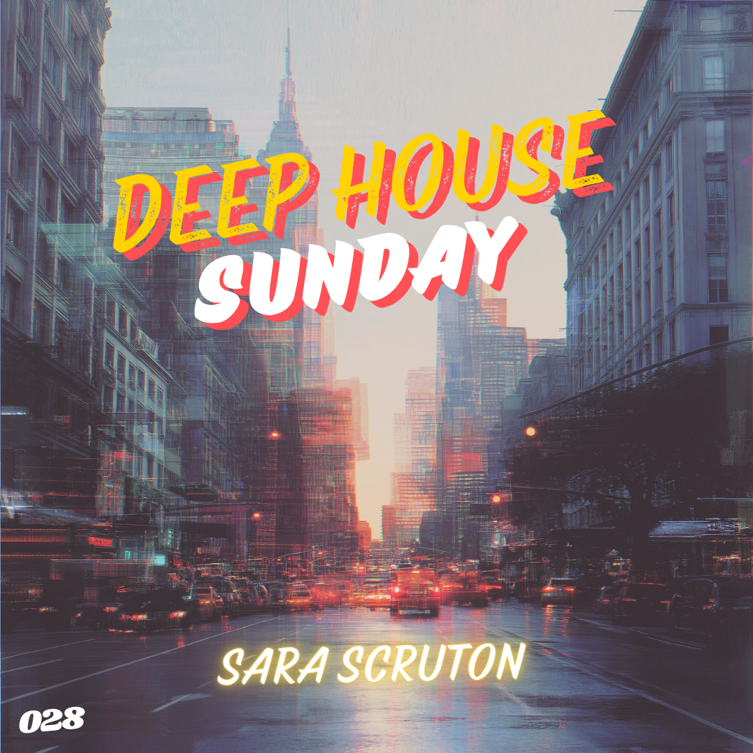 Deep House Sunday 28 – Sara Scruton
