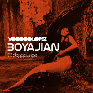 VOODOO LOPEZ – BOYAJIAN